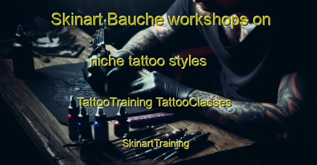 Skinart Bauche workshops on niche tattoo styles | #TattooTraining #TattooClasses #SkinartTraining-France