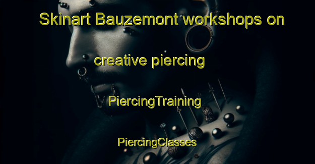 Skinart Bauzemont workshops on creative piercing | #PiercingTraining #PiercingClasses #SkinartTraining-France