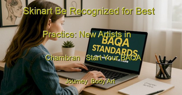 Skinart Be Recognized for Best Practice: New Artists in Chambran - Start Your BAQA Journey | Body Art Qualification Authority | BAQA-France