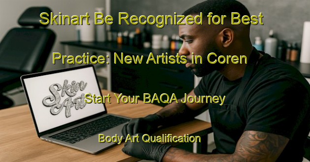 Skinart Be Recognized for Best Practice: New Artists in Coren - Start Your BAQA Journey | Body Art Qualification Authority | BAQA-France
