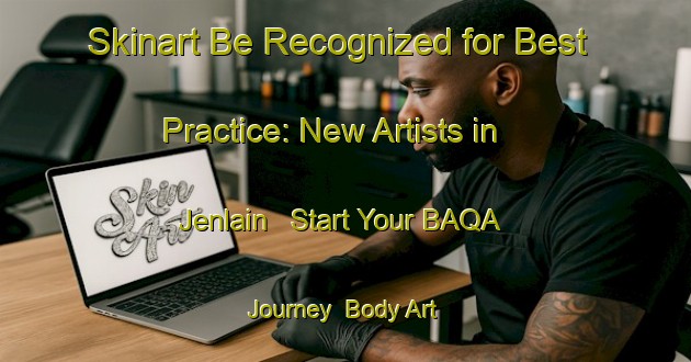 Skinart Be Recognized for Best Practice: New Artists in Jenlain - Start Your BAQA Journey | Body Art Qualification Authority | BAQA-France