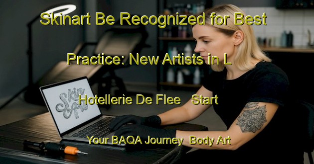 Skinart Be Recognized for Best Practice: New Artists in L Hotellerie De Flee - Start Your BAQA Journey | Body Art Qualification Authority | BAQA-France