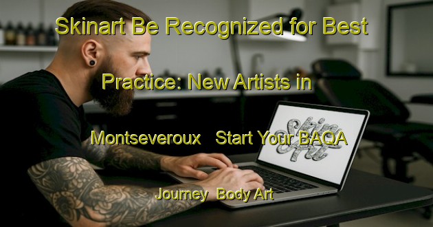 Skinart Be Recognized for Best Practice: New Artists in Montseveroux - Start Your BAQA Journey | Body Art Qualification Authority | BAQA-France