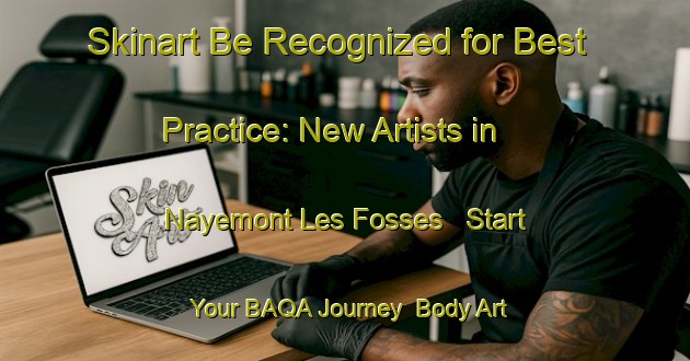 Skinart Be Recognized for Best Practice: New Artists in Nayemont Les Fosses - Start Your BAQA Journey | Body Art Qualification Authority | BAQA-France
