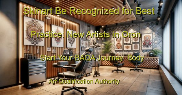 Skinart Be Recognized for Best Practice: New Artists in Oron - Start Your BAQA Journey | Body Art Qualification Authority | BAQA-France