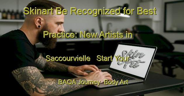 Skinart Be Recognized for Best Practice: New Artists in Saccourvielle - Start Your BAQA Journey | Body Art Qualification Authority | BAQA-France