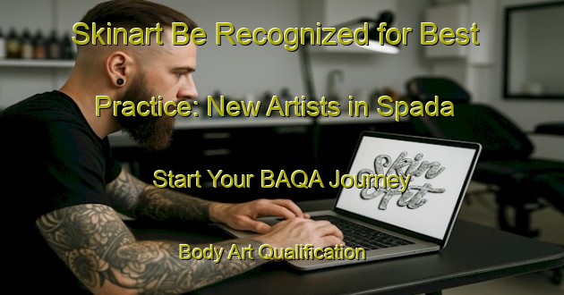Skinart Be Recognized for Best Practice: New Artists in Spada - Start Your BAQA Journey | Body Art Qualification Authority | BAQA-France
