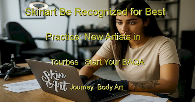 Skinart Be Recognized for Best Practice: New Artists in Tourbes - Start Your BAQA Journey | Body Art Qualification Authority | BAQA-France