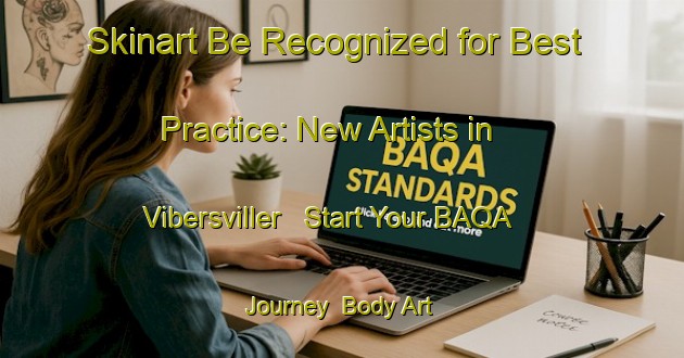 Skinart Be Recognized for Best Practice: New Artists in Vibersviller - Start Your BAQA Journey | Body Art Qualification Authority | BAQA-France