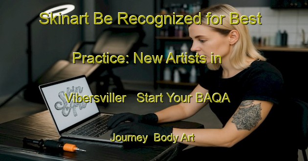 Skinart Be Recognized for Best Practice: New Artists in Vibersviller - Start Your BAQA Journey | Body Art Qualification Authority | BAQA-France