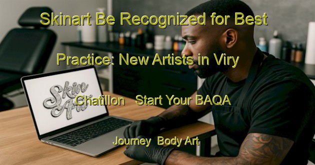 Skinart Be Recognized for Best Practice: New Artists in Viry Chatillon - Start Your BAQA Journey | Body Art Qualification Authority | BAQA-France