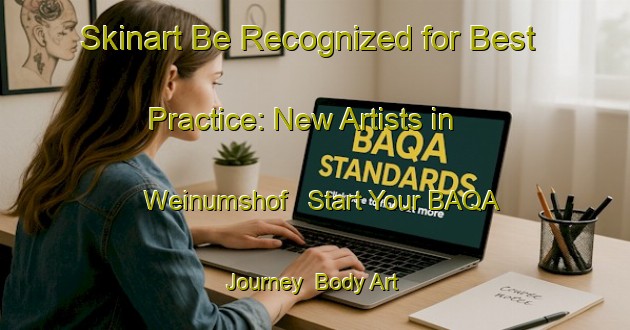 Skinart Be Recognized for Best Practice: New Artists in Weinumshof - Start Your BAQA Journey | Body Art Qualification Authority | BAQA-France