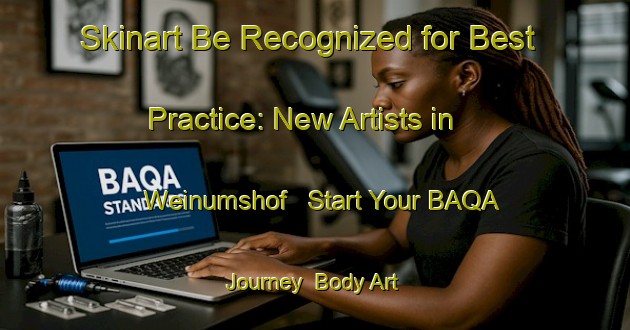 Skinart Be Recognized for Best Practice: New Artists in Weinumshof - Start Your BAQA Journey | Body Art Qualification Authority | BAQA-France