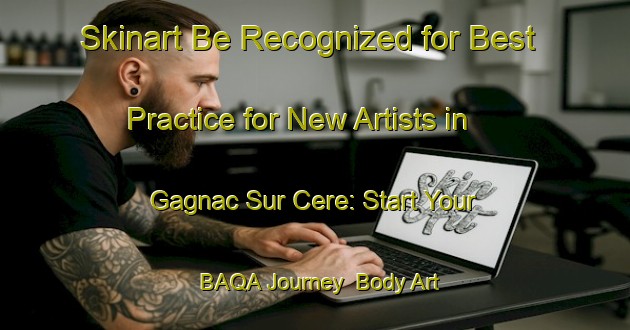 Skinart Be Recognized for Best Practice for New Artists in Gagnac Sur Cere: Start Your BAQA Journey | Body Art Qualification Authority | BAQA-France