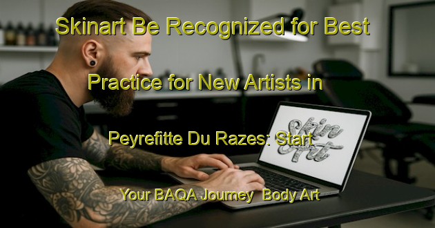 Skinart Be Recognized for Best Practice for New Artists in Peyrefitte Du Razes: Start Your BAQA Journey | Body Art Qualification Authority | BAQA-France