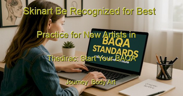 Skinart Be Recognized for Best Practice for New Artists in Thedirac: Start Your BAQA Journey | Body Art Qualification Authority | BAQA-France