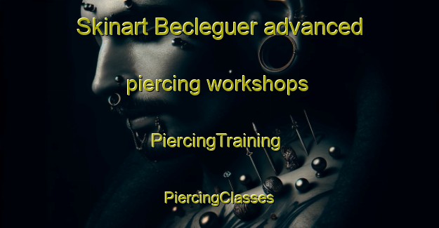 Skinart Becleguer advanced piercing workshops | #PiercingTraining #PiercingClasses #SkinartTraining-France