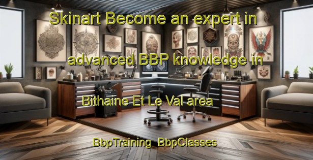 Skinart Become an expert in advanced BBP knowledge in Bithaine Et Le Val area | BbpTraining | BbpClasses | SkinartTraining-France