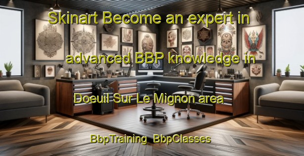 Skinart Become an expert in advanced BBP knowledge in Doeuil Sur Le Mignon area | BbpTraining | BbpClasses | SkinartTraining-France
