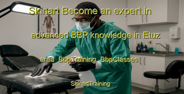 Skinart Become an expert in advanced BBP knowledge in Etuz area | BbpTraining | BbpClasses | SkinartTraining-France
