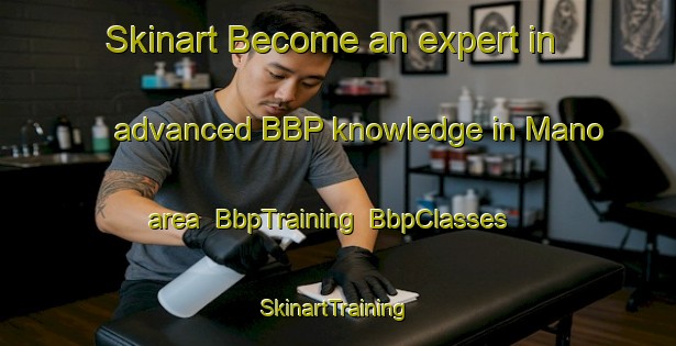 Skinart Become an expert in advanced BBP knowledge in Mano area | BbpTraining | BbpClasses | SkinartTraining-France