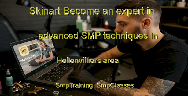 Skinart Become an expert in advanced SMP techniques in Hellenvilliers area | SmpTraining | SmpClasses | SkinartTraining-France