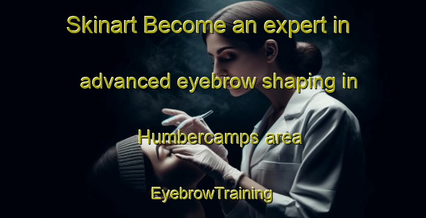 Skinart Become an expert in advanced eyebrow shaping in Humbercamps area | EyebrowTraining | EyebrowClasses | SkinartTraining-France