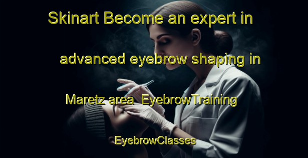 Skinart Become an expert in advanced eyebrow shaping in Maretz area | EyebrowTraining | EyebrowClasses | SkinartTraining-France