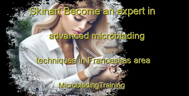 Skinart Become an expert in advanced microblading techniques in Francescas area | MicrobladingTraining | MicrobladingClasses | SkinartTraining-France