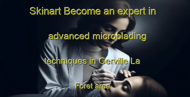 Skinart Become an expert in advanced microblading techniques in Gerville La Foret area | MicrobladingTraining | MicrobladingClasses | SkinartTraining-France
