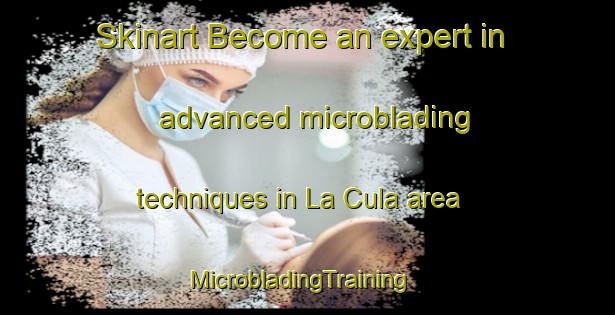 Skinart Become an expert in advanced microblading techniques in La Cula area | MicrobladingTraining | MicrobladingClasses | SkinartTraining-France