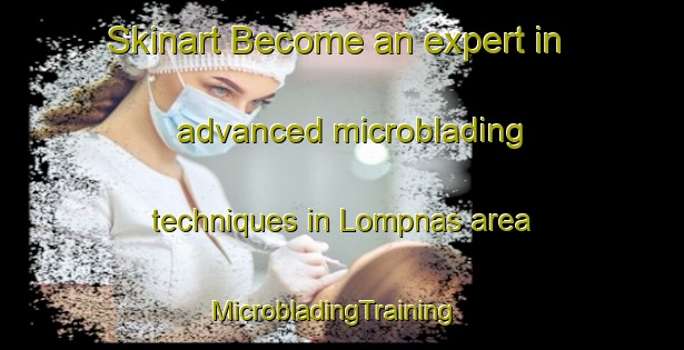Skinart Become an expert in advanced microblading techniques in Lompnas area | MicrobladingTraining | MicrobladingClasses | SkinartTraining-France