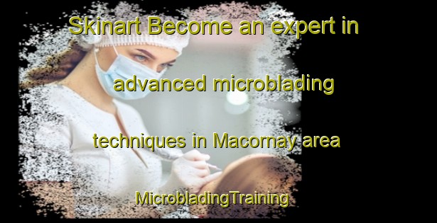 Skinart Become an expert in advanced microblading techniques in Macornay area | MicrobladingTraining | MicrobladingClasses | SkinartTraining-France
