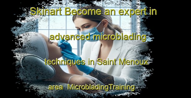 Skinart Become an expert in advanced microblading techniques in Saint Menoux area | MicrobladingTraining | MicrobladingClasses | SkinartTraining-France