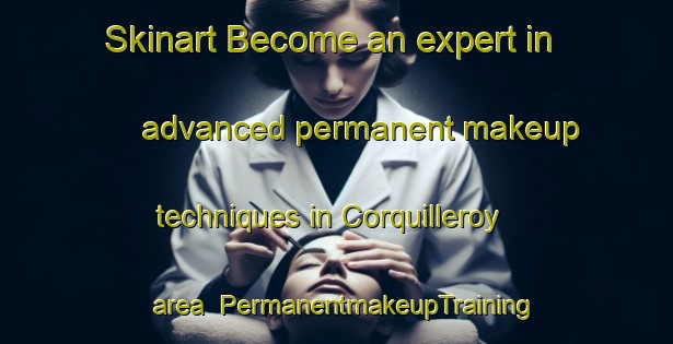 Skinart Become an expert in advanced permanent makeup techniques in Corquilleroy area | PermanentmakeupTraining | PermanentmakeupClasses | SkinartTraining-France