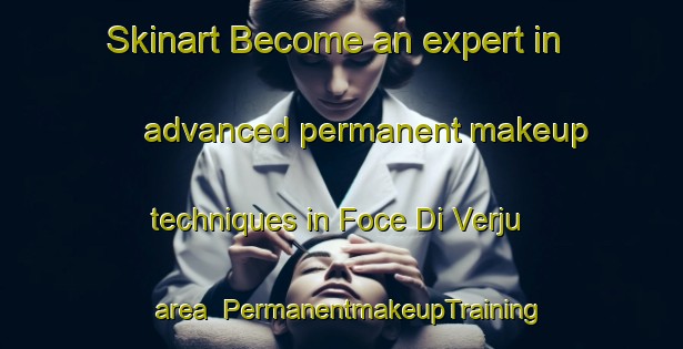 Skinart Become an expert in advanced permanent makeup techniques in Foce Di Verju area | PermanentmakeupTraining | PermanentmakeupClasses | SkinartTraining-France