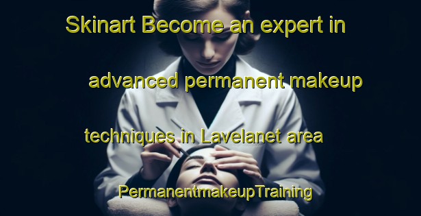 Skinart Become an expert in advanced permanent makeup techniques in Lavelanet area | PermanentmakeupTraining | PermanentmakeupClasses | SkinartTraining-France