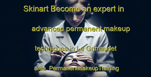 Skinart Become an expert in advanced permanent makeup techniques in Le Grimaudet area | PermanentmakeupTraining | PermanentmakeupClasses | SkinartTraining-France