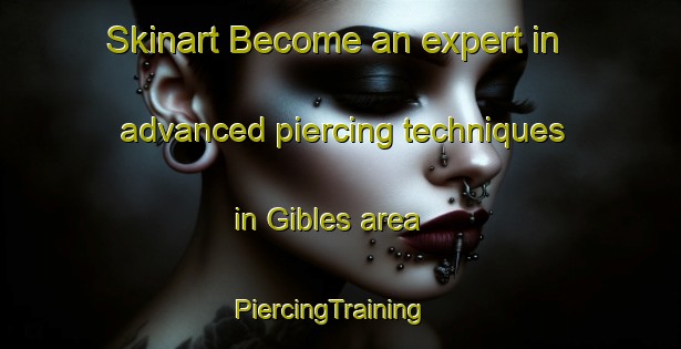 Skinart Become an expert in advanced piercing techniques in Gibles area | PiercingTraining | PiercingClasses | SkinartTraining-France