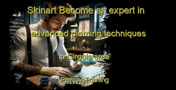 Skinart Become an expert in advanced piercing techniques in Girgols area | PiercingTraining | PiercingClasses | SkinartTraining-France