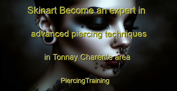 Skinart Become an expert in advanced piercing techniques in Tonnay Charente area | PiercingTraining | PiercingClasses | SkinartTraining-France