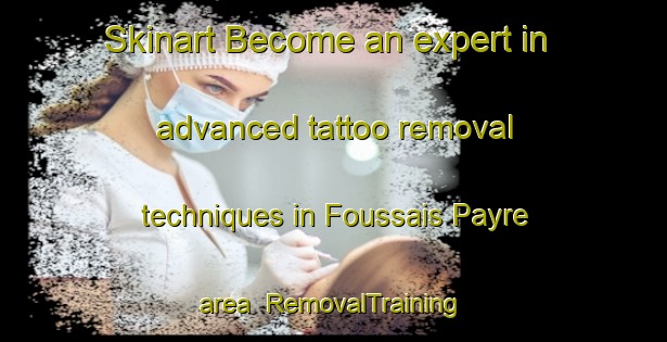Skinart Become an expert in advanced tattoo removal techniques in Foussais Payre area | RemovalTraining | RemovalClasses | SkinartTraining-France