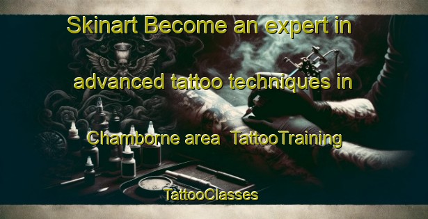 Skinart Become an expert in advanced tattoo techniques in Chamborne area | TattooTraining | TattooClasses | SkinartTraining-France