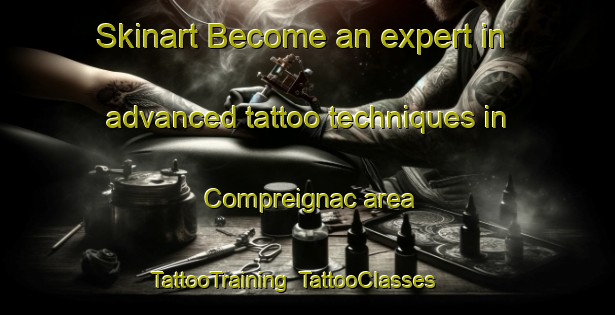 Skinart Become an expert in advanced tattoo techniques in Compreignac area | TattooTraining | TattooClasses | SkinartTraining-France
