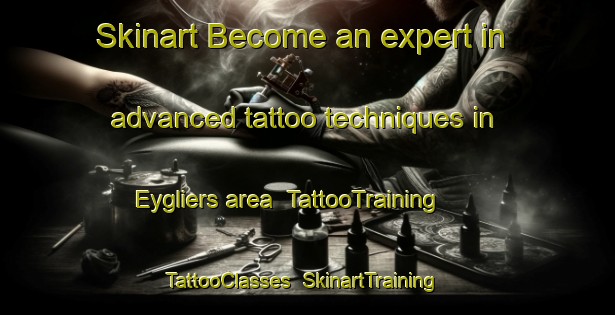 Skinart Become an expert in advanced tattoo techniques in Eygliers area | TattooTraining | TattooClasses | SkinartTraining-France