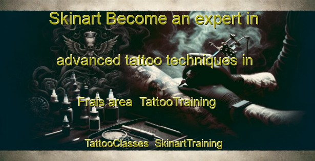 Skinart Become an expert in advanced tattoo techniques in Frais area | TattooTraining | TattooClasses | SkinartTraining-France