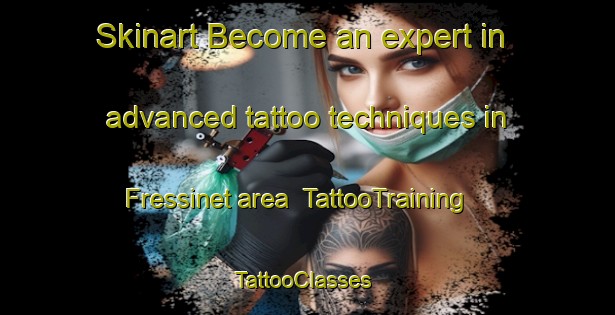 Skinart Become an expert in advanced tattoo techniques in Fressinet area | TattooTraining | TattooClasses | SkinartTraining-France