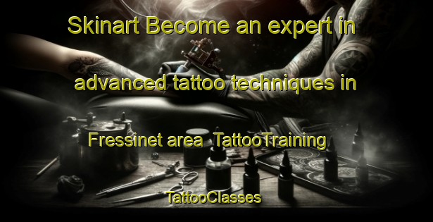 Skinart Become an expert in advanced tattoo techniques in Fressinet area | TattooTraining | TattooClasses | SkinartTraining-France