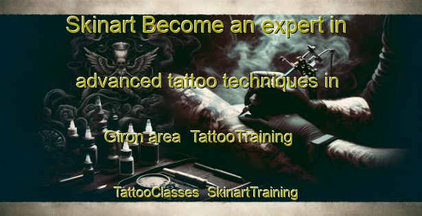 Skinart Become an expert in advanced tattoo techniques in Giron area | TattooTraining | TattooClasses | SkinartTraining-France