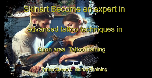Skinart Become an expert in advanced tattoo techniques in Giron area | TattooTraining | TattooClasses | SkinartTraining-France